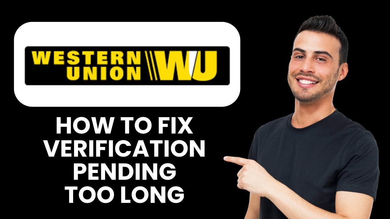 Western Union Verification Pending Too Long — Fix ⚡ Speed Up Approval And Complete Transfers Fast