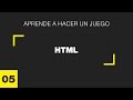 Aprende a hacer un juego - 5 - HTML