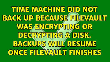 Time Machine did not back up because FileVault was encrypting