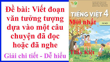 Viết đoạn văn tưởng tượng dựa vào một câu chuyện đã đọc hoặc đã nghe - Lớp 4