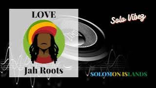 Jah Roots - Love |Audio| SOLOMON ISLANDS