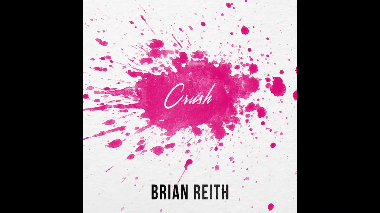 Watch Crush - Brian Reith on YouTube Watch Crush - Brian Reith on YouTube