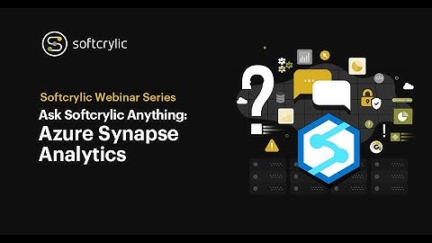 Ask Softcrylic Anything - Azure Synapse Analytics | Softcrylic Webinar Series | Softcrylic