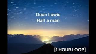 Dean Lewis - Half a man [1 HOUR LOOP]