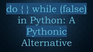 do while (false) in Python: A Pythonic Alternative Profile