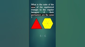 Ratio of the AREA of the equilateral triangle to the regular hexagon if their PERIMETERS are same