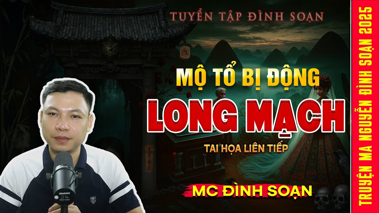 Mộ Tổ Bị Động Long Mạch – Tai Họa Liên Tiếp | Truyện Ma Kinh Dị - Tuyển Tập MC Đình Soạn Hay