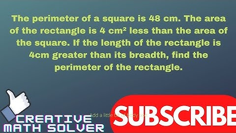 The perimeter of a square is 48 cm. The area of the rectangle is 4 cm² less than the area of the…