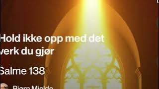 Salme 138  «Herren vil fullføre verket for meg»  (Bibelen) 