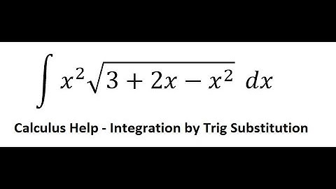 Calculus Help: Integral ∫ x^2 √(3+2x-x^2 ) dx - Integration by trigonometric substitution
