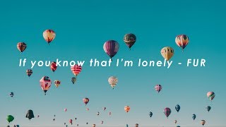 If you know that I'm lonely - FUR (lyrics)