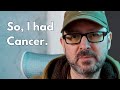 So i had cancer