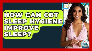 How Can CBT Sleep Hygiene Improve Sleep? - CBT Toolkit