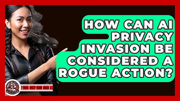 How Can AI Privacy Invasion Be Considered A Rogue Action? - The Action Reel