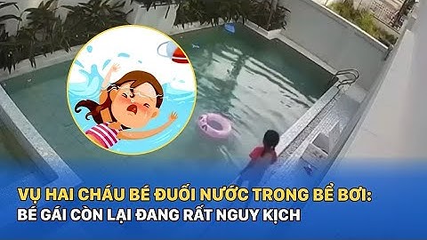 Vụ hai cháu bé đuối nước trong bể bơi khu nghỉ dưỡng: Bé gái còn lại đang rất nguy kịch