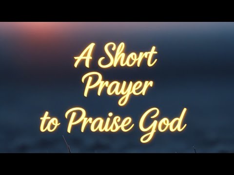 Lift Your Heart: A Short Prayer of Praise to God - YouTube