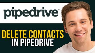 How to Delete Contacts in Pipedrive