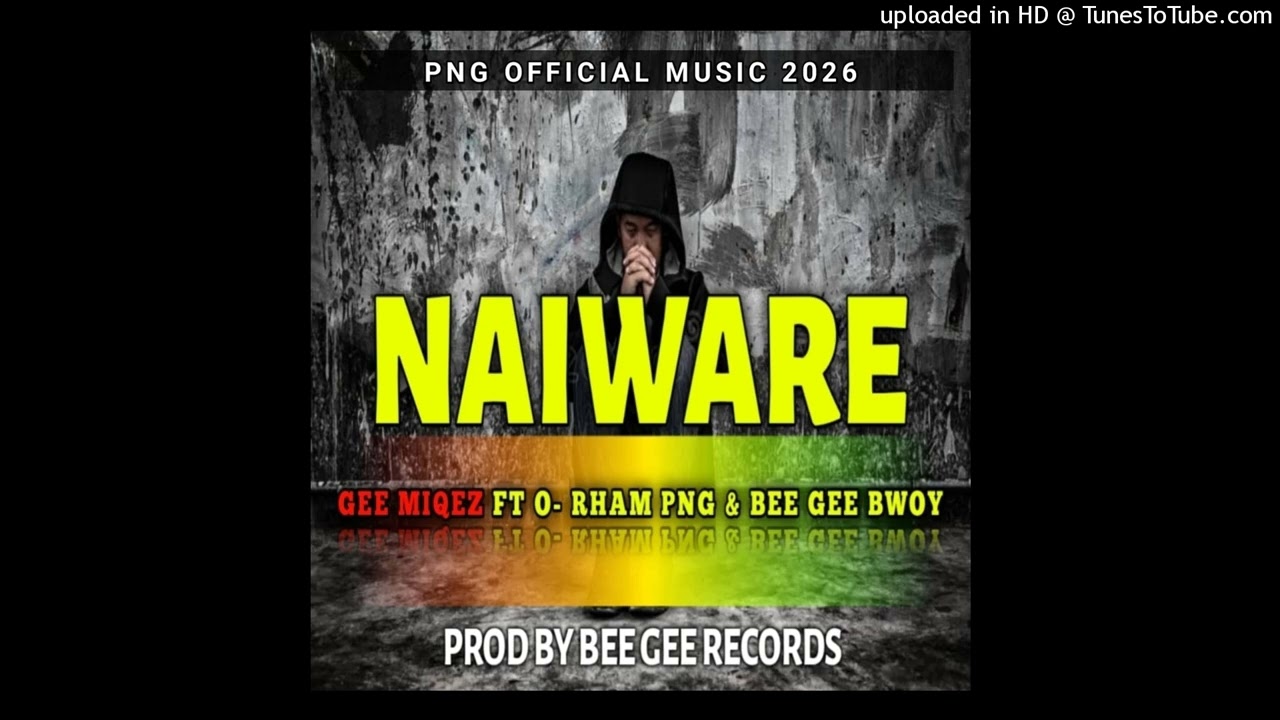 Gee'Miqez - NAIWARE - ft O-Rham Png & Bee'Gee Bwoy - (Audio 2026)
