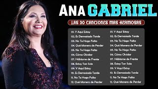 ANA GABRIEL ~ LAS 30 MEJORES CANCIONES DE ANA GABRIEL | ANA GABRIEL SUS CANCIONES MAS HERMOSAS