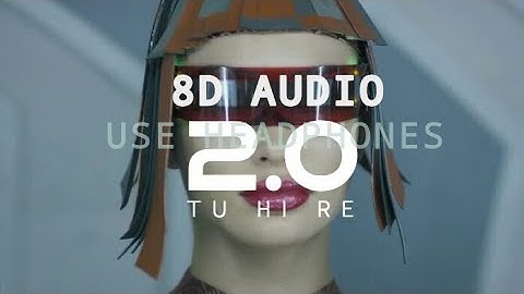 8D Audio Tu Hi Re | 2.0 | Rajinikanth , A.R.Rahman ,S.Shankar