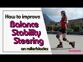 How to improve your balance, stability and steering on inline skates or rollerblades.