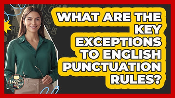 What Are The Key Exceptions To English Punctuation Rules? - Lexicon Lounge