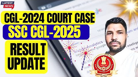 🤫🤫SSC CGL RESUL 2025,CGL 2024 COURT CASE UPDATE