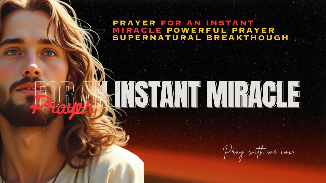 PRAYER FOR AN INSTANT MIRACLE Powerful Prayer For Supernatural Breakthrough 