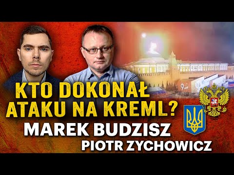 Rosjanie czy Ukraińcy? Atak na Kreml: krok do eskalacji? - Marek Budzisz i Piotr Zychowicz