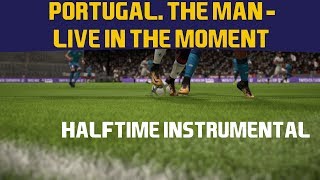 [FIFA18] Halftime Instrumental: Portugal. The Man - Live In The Moment