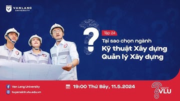 WHY VLU? | KHOA XÂY DỰNG ĐÀO TẠO THEO XU HƯỚNG VÀ ĐÁP ỨNG NHU CẦU THỊ TRƯỜNG LAO ĐỘNG - TẬP 24