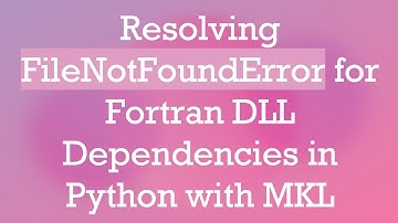 Resolving FileNotFoundError for Fortran DLL Dependencies in Python with MKL
