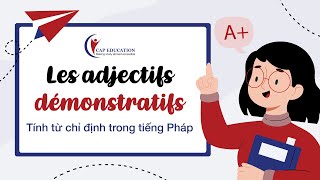 Tính Từ Chỉ Định Trong Tiếng Pháp - Les Adjectifs Démonstratifs | Ngữ Pháp Tiếng Pháp | CAP FRANCE