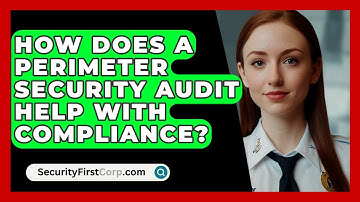 How Does A Perimeter Security Audit Help With Compliance? - SecurityFirstCorp.com
