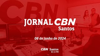 JORNAL CBN SANTOS | 06 DE JUNHO DE 2024