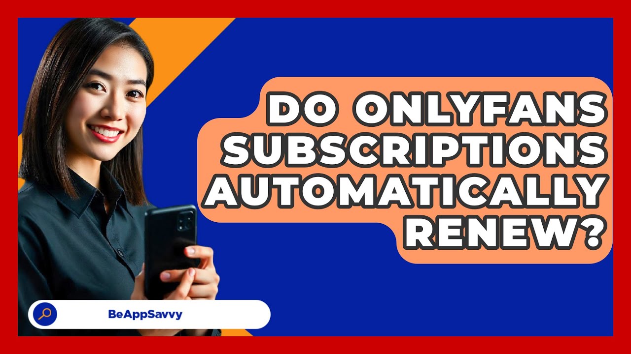 Do OnlyFans Subscriptions Automatically Renew? - Be App Savvy - YouTube