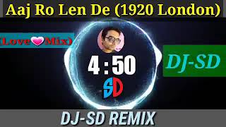 Aaj Ro Len De 🎶Love Mix🎶 (1920 London) DJ-SD Remix