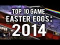 My Top 10 Video Game Easter Eggs and Secrets of 2014