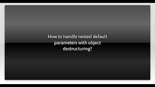 How to handle nested default parameters with object destructuring?