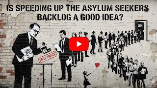 Is Speeding Up the Asylum Seekers Backlog in the UK a good idea?
