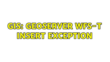 GIS: Geoserver WFS-T insert exception