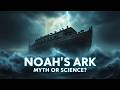 Noah's Ark: Fact or Faith? History or Mystery?