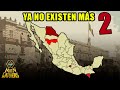 ESTADOS DESAPARECIDOS de MÉXICO parte 2!