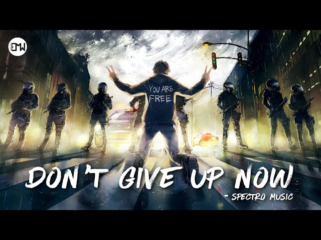 DON'T GIVE UP NOW by Spectro Music • Music For Everyone Who Refused To Give Up class=