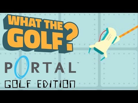 PORTAL: GOLF EDITION | WHAT THE GOLF? #5