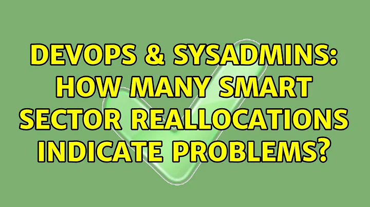 DevOps & SysAdmins: How many SMART sector reallocations indicate problems? (6 Solutions!!)