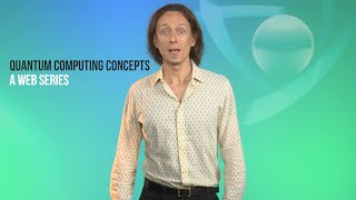 Quantum Computing Concepts  A web series with Professor Andrea Morello