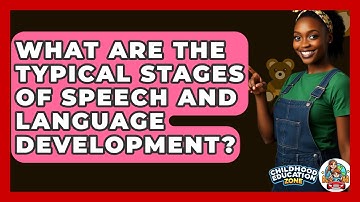What Are The Typical Stages Of Speech And Language Development? - Childhood Education Zone
