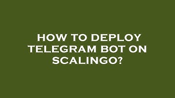 How to deploy telegram bot on scalingo?
