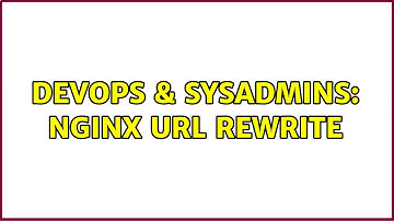 DevOps & SysAdmins: Nginx Url Rewrite